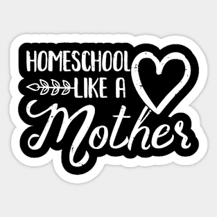 Homeschool Like A Mother Sticker